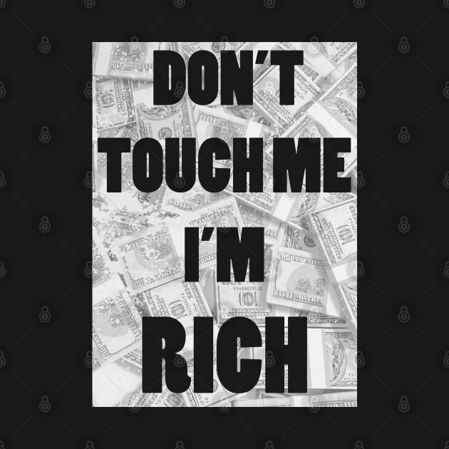 Don't Touch Me I'm Rich by tduffyworld