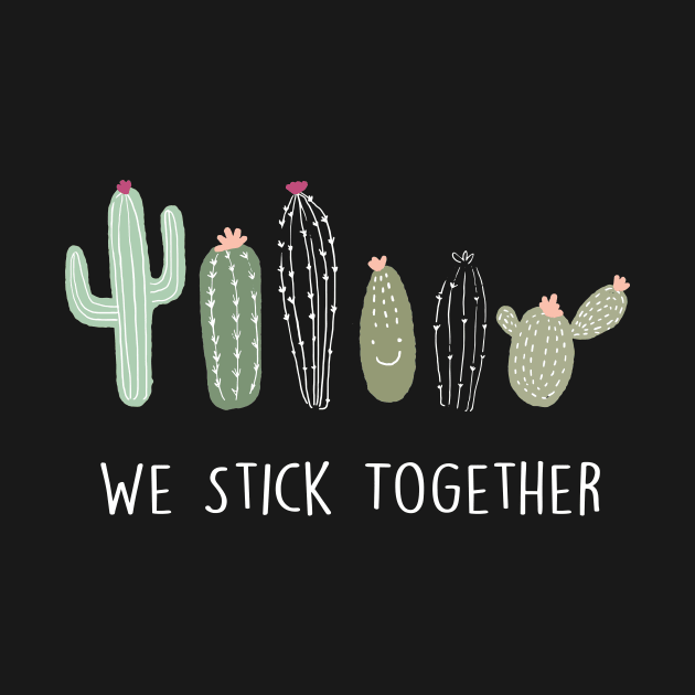 Cactus We Stick Together by creativegraphics247