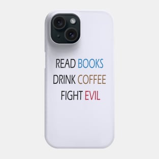 Read Books Drink Coffee Fight Evil Phone Case