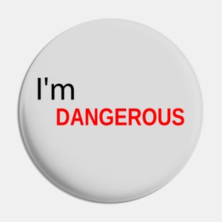 The inscription "I am dangerous." Red letters. Pin