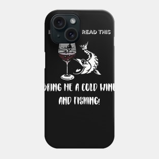 If You Can Read This Bring Me A Fishing And Cold Beer! Wine Phone Case