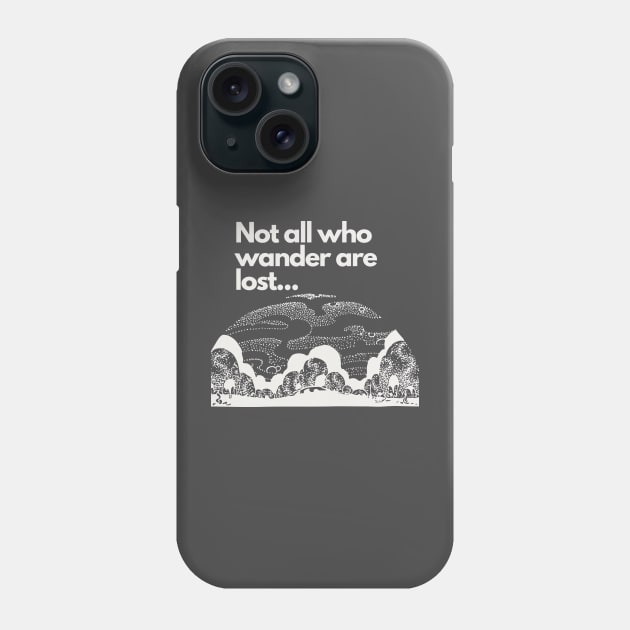 Not all who wander are lost Phone Case by Gifts of Recovery