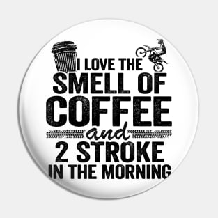 I Love The Smell Of Coffee And 2 Stroke In The Morning Funny Motocross Pin