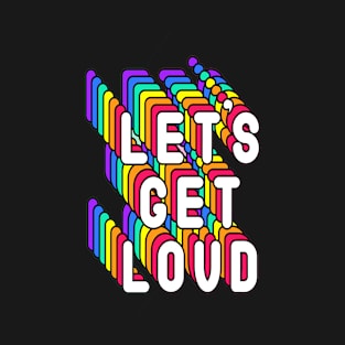 Lets Get Loved Colorful Quote T-Shirt