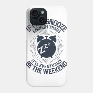 Hit Snooze - It'll Eventually Be the Weekend Phone Case