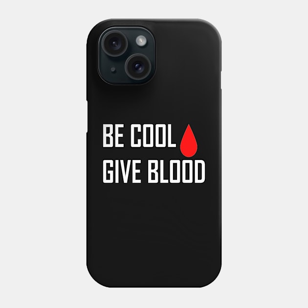 Be Cool Give Blood Phone Case by magicofword