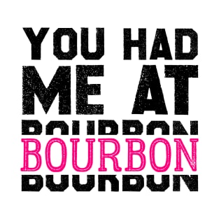 You Had Me At Bourbon T-Shirt