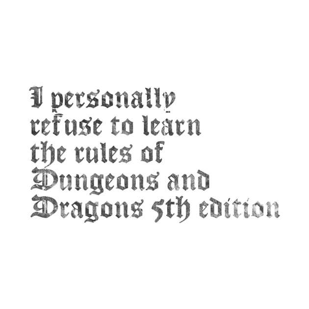 I Personally Refuse To Learn The Rules of Dungeons & Dragons 5th Edition (DARK TEXT) by Ghostpuncher 