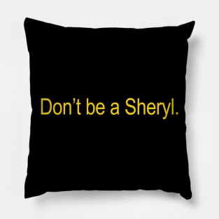 Don't Be A Sheryl Pillow