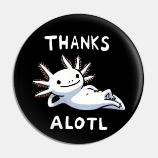 Thanks a lot Axolotl (Back Print) Pin