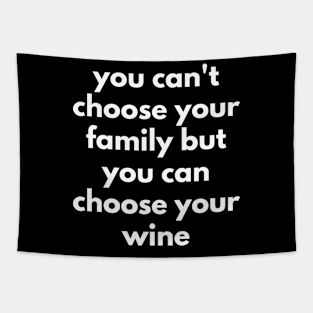 You Can't Choose Your Family But You Can Choose Your Wine. Funny Wine Lover Quote. Tapestry