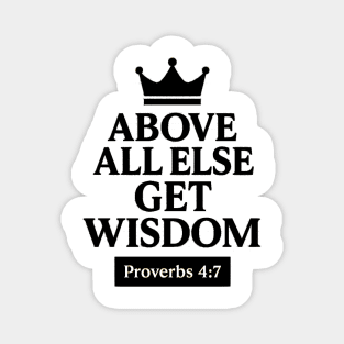 Above All Else, Get Wisdom – Proverbs 4:7 Magnet
