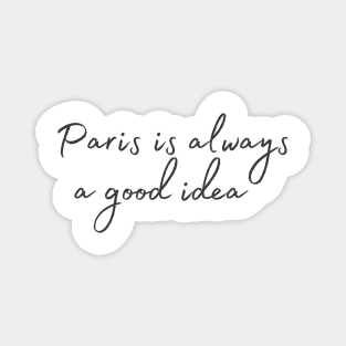 Paris is always a good idea Magnet