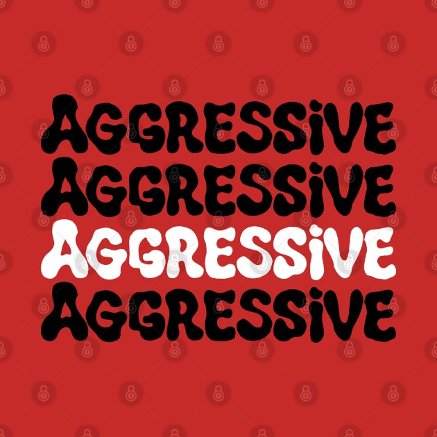 Aggressive by Soupy Beans