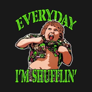 CHUNK EVERYDAY I’M SHUFFLIN’ T-Shirt