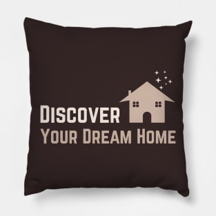 Discover your dream home Pillow