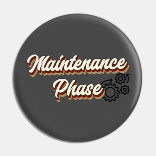 Maintenance Phase Vintage Retro Typography Pin