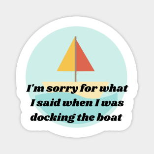 I'm Sorry for what I said when I was docking the boat, Graphic Magnet