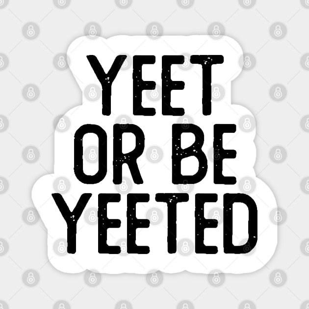 Yeet or Be Yeeted Magnet by giovanniiiii