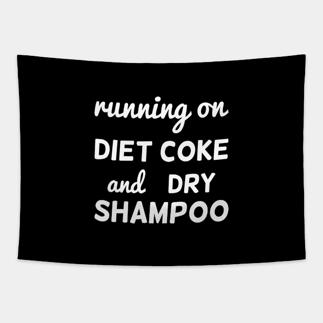 running on diet coke and dry shampoo funny gift Tapestry by inspiringtee