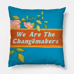 We Are The Changemakers Pillow