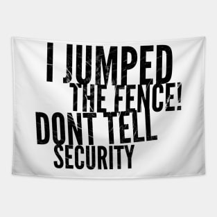 I jumped the fence don't tell security black distressed text design Tapestry