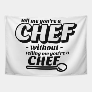 Tell me without telling me Chef Tapestry