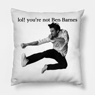 LOL! You're not Ben Barnes Pillow