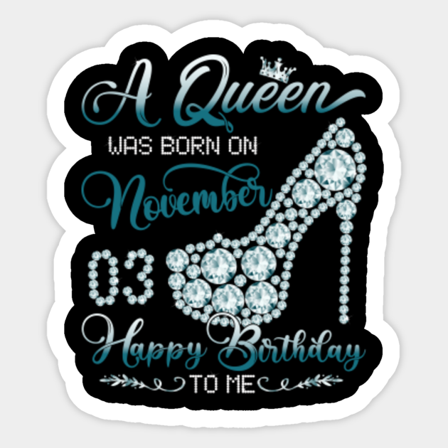 A Queen Was Born On November 03 Happy Birthday To Me A Queen Was Born On November 03 Autocollant Teepublic Fr