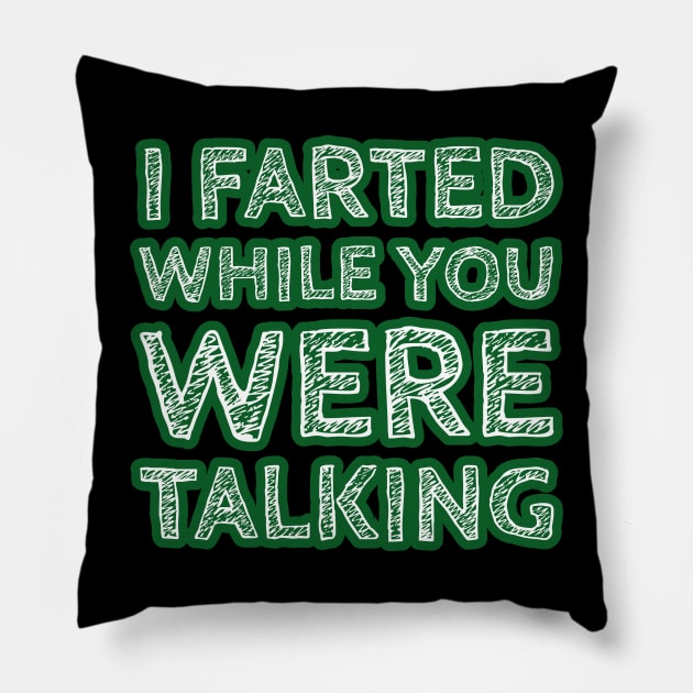 I Farted While You Were Talking Version Two Pillow by wildjellybeans