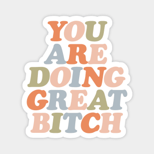 You Are Doing Great Bitch in orange peach green and blue Magnet