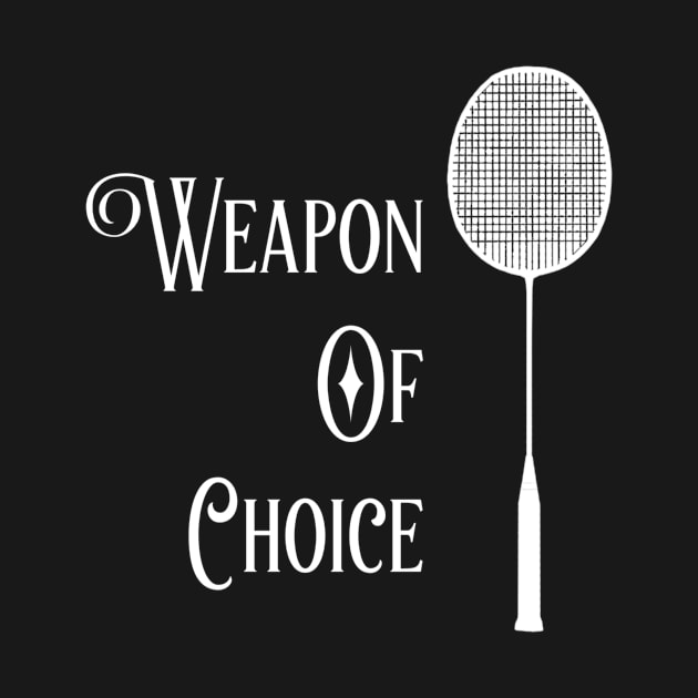 Weapon of choice Badminton by Sloop