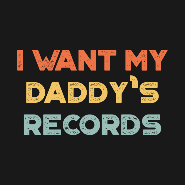 I Want My Daddy's Records Funny Vintage Retro (Sunset) by truffela