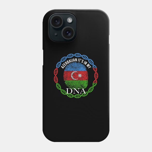 Azerbaijan Its In My DNA - Gift for Azerbaijani From Azerbaijan Phone Case by Country Flags