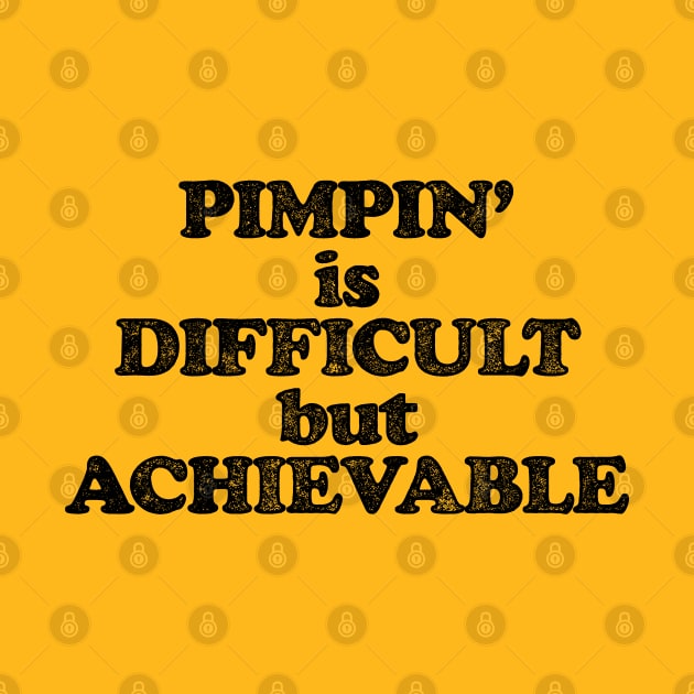 Pimpin' Is Difficult But Achievable (Pimping aint easy! - Black print) by UselessRob