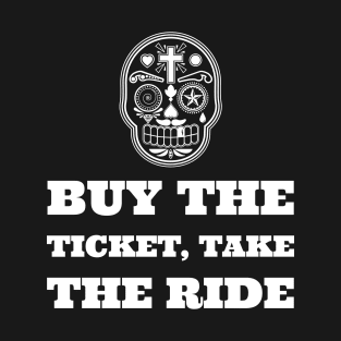 Buy the ticket, take the ride... T-Shirt