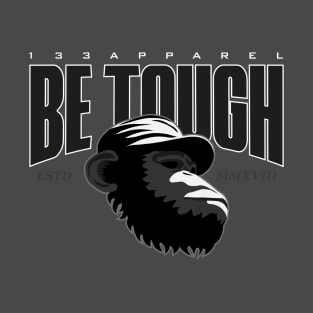 Be Tough T-Shirt