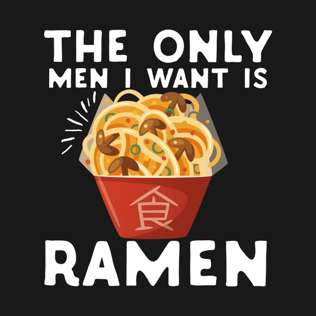 The Only Men I Want Is Ramen Food Pun Feminist by Eugenex