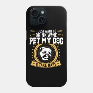 Drink Wine Pet My Dog And Take Naps T Shirt Phone Case