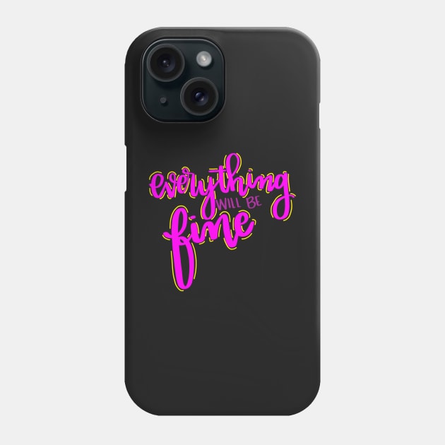 everything will be fine Phone Case by CollectfullyHannah