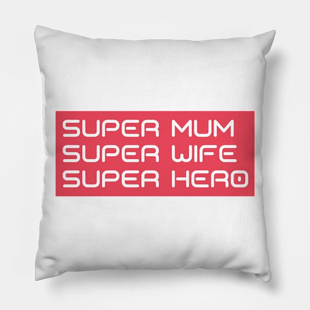 Super Mum, Super Wife, Super Hero. Funny Mum Life Design. Great Mothers Day Gift. Pillow by That Cheeky Tee