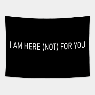 i am here (not) for you Tapestry