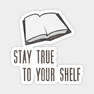 Book Lover Pun - Stay True to Your Shelf Magnet