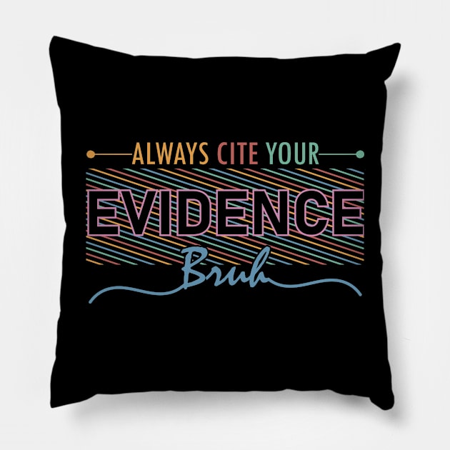 English Teacher Always Cite Your Evidence Bruh middle school humor Pillow by greatnessprint