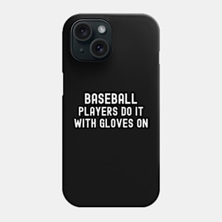 Baseball players do it with gloves on Phone Case