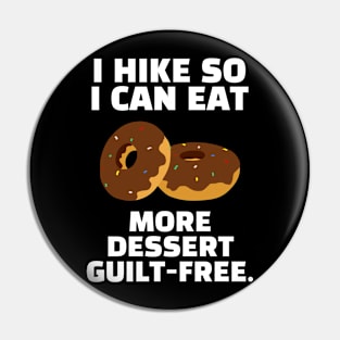 I Hike So I Can Eat More Dessert Guilt-Free Funny Hiking Pin