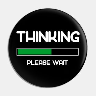 Thinking Please Wait Pin