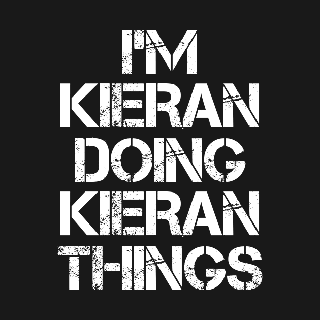 Kieran Name T Shirt - Kieran Doing Kieran Things by Skyrick1