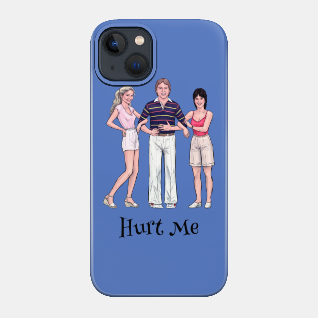 Hurt Me - Threes Company - Phone Case