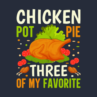 Chicken Pot Pie Three Of My Favorite T-Shirt